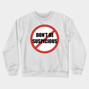 Don't Be Suspicious / Tik Tok Crewneck Sweatshirt